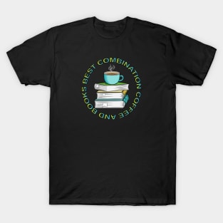 Coffee And Books Best Combination T-Shirt